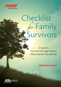 ABA/AARP Checklist for Family Survivors: A Guide to Practical and Legal Matters When Someone You Love Dies ABA/AARP Checklist for Family Survivors: A Guide to Practical and Legal Matters When Someone You Love Dies