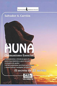 HUNA Chamanismo Esencial: El Secreto de El Secreto (Spanish Edition) HUNA Chamanismo Esencial: El Secreto de El Secreto (Spanish Edition)