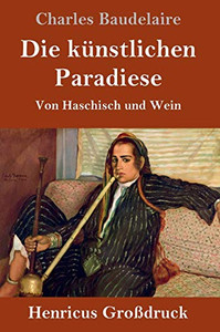 Die künstlichen Paradiese (Großdruck): Von Haschisch und Wein (German Edition)
