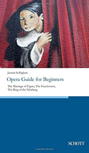 Opera Guide for Beginners: The Marriage of Figaro, The Freeshooter, The Ring of the Nibelung Opera Guide for Beginners: The Marriage of Figaro, The Freeshooter, The Ring of the Nibelung