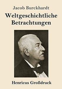 Weltgeschichtliche Betrachtungen (Großdruck) (German Edition)
