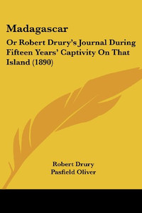 Madagascar: Or Robert Drury's Journal During Fifteen Years' Captivity On That Island (1890)