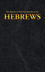 The Epistle of Paul the Apostle to the HEBREWS (New Testament) The Epistle of Paul the Apostle to the HEBREWS (New Testament)