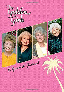 The Golden Girls: A Guided Journal The Golden Girls: A Guided Journal