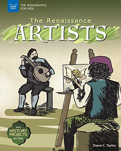 The Renaissance Artists: With History Projects for Kids (The Renaissance for Kids)