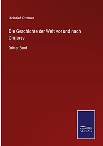 Die Geschichte Der Welt Vor Und Nach Christus : Dritter Band - 9783752549331 Die Geschichte Der Welt Vor Und Nach Christus : Dritter Band - 9783752549331