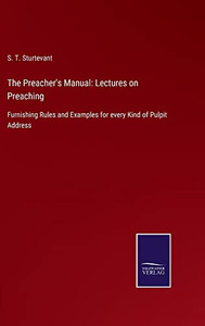 The Preacher'S Manual: Lectures On Preaching : Furnishing Rules And Examples For Every Kind Of Pulpit Address - 9783752556919