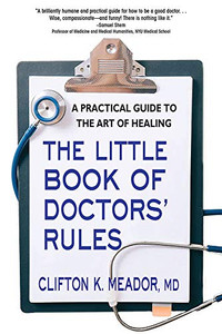 The Little Book of Doctors� Rules: A Practical Guide to the Art of Healing