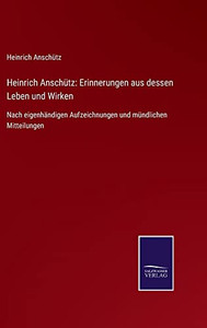 Heinrich Anschütz: Erinnerungen Aus Dessen Leben Und Wirken : Nach Eigenhändigen Aufzeichnungen Und Mündlichen Mitteilungen - 9783752546699 Heinrich Anschütz: Erinnerungen Aus Dessen Leben Und Wirken : Nach Eigenhändigen Aufzeichnungen Und Mündlichen Mitteilungen - 9783752546699