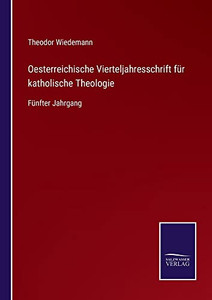 Oesterreichische Vierteljahresschrift Für Katholische Theologie : Fünfter Jahrgang - 9783752547283 Oesterreichische Vierteljahresschrift Für Katholische Theologie : Fünfter Jahrgang - 9783752547283