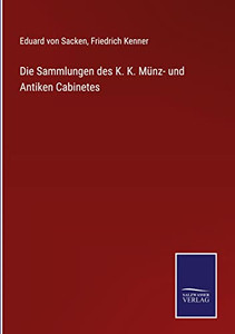 Die Sammlungen Des K. K. Münz- Und Antiken Cabinetes - 9783752549614 Die Sammlungen Des K. K. Münz- Und Antiken Cabinetes - 9783752549614