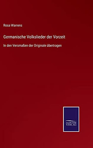 Germanische Volkslieder Der Vorzeit : In Den Versmaßen Der Originale Übertragen - 9783752546255 Germanische Volkslieder Der Vorzeit : In Den Versmaßen Der Originale Übertragen - 9783752546255