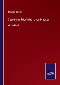Geschichte Friedrichs Ii. Von Preußen : Vierter Band - 9783752546323 Geschichte Friedrichs Ii. Von Preußen : Vierter Band - 9783752546323
