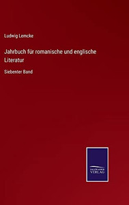 Jahrbuch Für Romanische Und Englische Literatur : Siebenter Band - 9783752546798 Jahrbuch Für Romanische Und Englische Literatur : Siebenter Band - 9783752546798