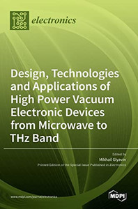 Design, Technologies And Applications Of High Power Vacuum Electronic Devices From Microwave To Thz Band