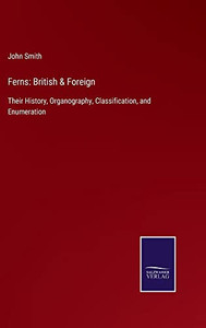 Ferns: British & Foreign : Their History, Organography, Classification, And Enumeration - 9783752562477 Ferns: British & Foreign : Their History, Organography, Classification, And Enumeration - 9783752562477