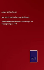 Die Ländliche Verfassung Rußlands : Ihre Entrwickelungen Und Ihre Feststellung In Der Gesetzgebung Von 1861 - 9783752545678 Die Ländliche Verfassung Rußlands : Ihre Entrwickelungen Und Ihre Feststellung In Der Gesetzgebung Von 1861 - 9783752545678
