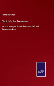 Die Schule Des Seewesens : Handbuch Der Praktischen Seemannschaft Und Steuermannskunst - 9783752545791 Die Schule Des Seewesens : Handbuch Der Praktischen Seemannschaft Und Steuermannskunst - 9783752545791