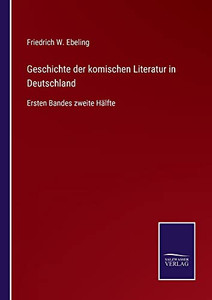 Geschichte Der Komischen Literatur In Deutschland : Ersten Bandes Zweite Hälfte - 9783752546408 Geschichte Der Komischen Literatur In Deutschland : Ersten Bandes Zweite Hälfte - 9783752546408