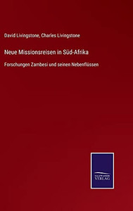 Neue Missionsreisen In Süd-Afrika : Forschungen Zambesi Und Seinen Nebenflüssen - 9783752547214 Neue Missionsreisen In Süd-Afrika : Forschungen Zambesi Und Seinen Nebenflüssen - 9783752547214