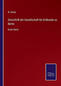 Zeitschrift Der Gesellschaft Für Erdkunde Zu Berlin : Erster Band - 9783752547726 Zeitschrift Der Gesellschaft Für Erdkunde Zu Berlin : Erster Band - 9783752547726