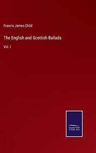 The English And Scottish Ballads : Vol. I - 9783752559798