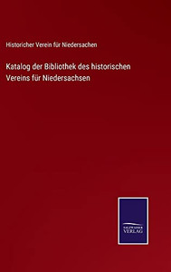 Katalog Der Bibliothek Des Historischen Vereins Für Niedersachsen - 9783752546910 Katalog Der Bibliothek Des Historischen Vereins Für Niedersachsen - 9783752546910