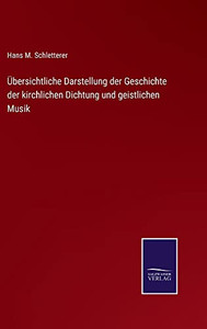 Übersichtliche Darstellung Der Geschichte Der Kirchlichen Dichtung Und Geistlichen Musik - 9783752547917 Übersichtliche Darstellung Der Geschichte Der Kirchlichen Dichtung Und Geistlichen Musik - 9783752547917