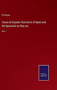 Cosas De España: Illustrative Of Spain And The Spaniards As They Are : Vol. I - 9783752559316 Cosas De España: Illustrative Of Spain And The Spaniards As They Are : Vol. I - 9783752559316