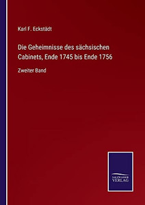 Die Geheimnisse Des Sächsischen Cabinets, Ende 1745 Bis Ende 1756 : Zweiter Band - 9783752545586 Die Geheimnisse Des Sächsischen Cabinets, Ende 1745 Bis Ende 1756 : Zweiter Band - 9783752545586