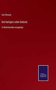 Die Heiligen Zehn Gebote : In Bibelstunden Ausgelegt - 9783752545937 Die Heiligen Zehn Gebote : In Bibelstunden Ausgelegt - 9783752545937
