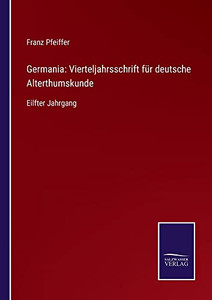 Germania: Vierteljahrsschrift Für Deutsche Alterthumskunde : Eilfter Jahrgang - 9783752546224 Germania: Vierteljahrsschrift Für Deutsche Alterthumskunde : Eilfter Jahrgang - 9783752546224