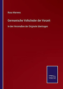 Germanische Volkslieder Der Vorzeit : In Den Versmaßen Der Originale Übertragen - 9783752546248 Germanische Volkslieder Der Vorzeit : In Den Versmaßen Der Originale Übertragen - 9783752546248