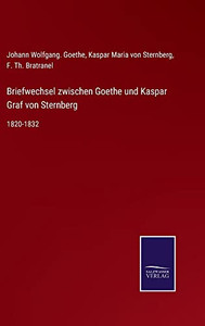 Briefwechsel Zwischen Goethe Und Kaspar Graf Von Sternberg : 1820-1832 - 9783752548617 Briefwechsel Zwischen Goethe Und Kaspar Graf Von Sternberg : 1820-1832 - 9783752548617