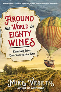 Around the World in Eighty Wines: Exploring Wine One Country at a Time Around the World in Eighty Wines: Exploring Wine One Country at a Time