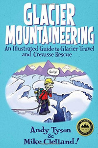 Glacier Mountaineering: An Illustrated Guide To Glacier Travel And Crevasse Rescue (How To Climb Series) Glacier Mountaineering: An Illustrated Guide To Glacier Travel And Crevasse Rescue (How To Climb Series)