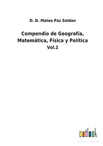 Compendio De Geografía, Matemática, Física Y Política : Vol.2 - 9783752483956
