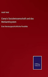 Carey'S Socialwissenschaft Und Das Merkantilsystem : Eine Literaturgeschichtliche Parallele - 9783752544954 Carey'S Socialwissenschaft Und Das Merkantilsystem : Eine Literaturgeschichtliche Parallele - 9783752544954