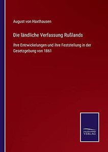 Die Ländliche Verfassung Rußlands : Ihre Entrwickelungen Und Ihre Feststellung In Der Gesetzgebung Von 1861 - 9783752545661 Die Ländliche Verfassung Rußlands : Ihre Entrwickelungen Und Ihre Feststellung In Der Gesetzgebung Von 1861 - 9783752545661
