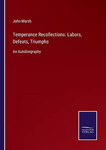 Temperance Recollections: Labors, Defeats, Triumphs : An Autobiography - 9783752555905