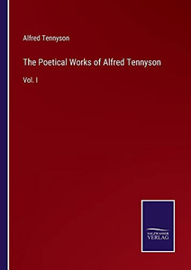 The Poetical Works Of Alfred Tennyson : Vol. I - 9783752556629 The Poetical Works Of Alfred Tennyson : Vol. I - 9783752556629