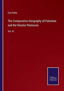 The Comparative Geography Of Palestine And The Sinaitic Peninsula : Vol. Iii - 9783752561906