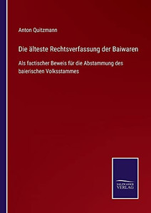 Die Älteste Rechtsverfassung Der Baiwaren : Als Factischer Beweis Für Die Abstammung Des Baierischen Volksstammes - 9783752545944 Die Älteste Rechtsverfassung Der Baiwaren : Als Factischer Beweis Für Die Abstammung Des Baierischen Volksstammes - 9783752545944