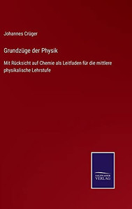 Grundzüge Der Physik : Mit Rücksicht Auf Chemie Als Leitfaden Für Die Mittlere Physikalische Lehrstufe - 9783752546613 Grundzüge Der Physik : Mit Rücksicht Auf Chemie Als Leitfaden Für Die Mittlere Physikalische Lehrstufe - 9783752546613