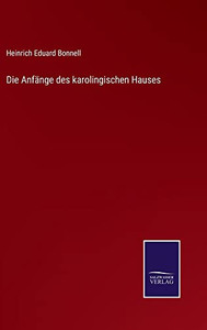 Die Anfänge Des Karolingischen Hauses - 9783752549218