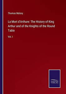La Mort D'Arthure: The History Of King Arthur And Of The Knights Of The Round Table : Vol. I - 9783752553420 La Mort D'Arthure: The History Of King Arthur And Of The Knights Of The Round Table : Vol. I - 9783752553420
