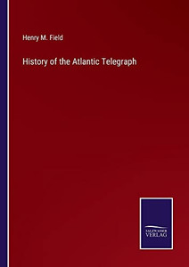 History Of The Atlantic Telegraph - 9783752560343