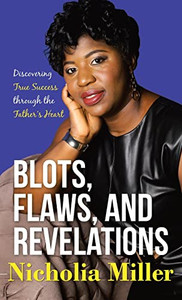 Blots, Flaws, And Revelations : Discovering True Success Through The Father'S Heart - 9781664217058 Blots, Flaws, And Revelations : Discovering True Success Through The Father'S Heart - 9781664217058
