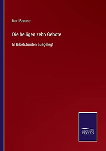 Die Heiligen Zehn Gebote : In Bibelstunden Ausgelegt - 9783752545920 Die Heiligen Zehn Gebote : In Bibelstunden Ausgelegt - 9783752545920