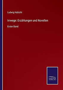 Irrwege: Erzählungen Und Novellen : Erster Band - 9783752546767 Irrwege: Erzählungen Und Novellen : Erster Band - 9783752546767